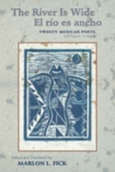 Cover for Marlon L. Fick · The River is Wide/El Rio Es Ancho: Twenty Mexican Poets, A Bilingual Anthology (Paperback Book) (2005)