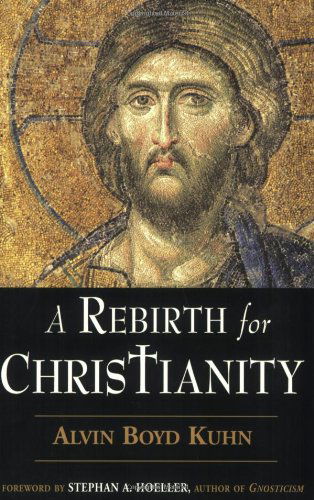 A Rebirth for Christianity - Alvin Boyd Kuhn - Książki - Quest Books - 9780835608381 - 1 kwietnia 2005