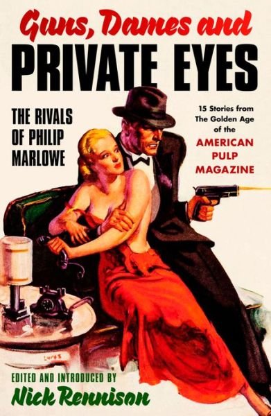 Cover for Nick Rennison · Guns, Dames and Private Eyes: The Rivals of Philip Marlowe - Stories from the Golden Age of the American Pulp Magazines (Paperback Book) (2024)