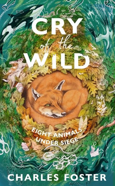 Cry of the Wild: Life through the eyes of eight animals - Charles Foster - Bøger - Transworld Publishers Ltd - 9780857529381 - 4. maj 2023