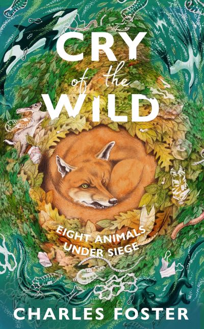 Cry of the Wild: Life through the eyes of eight animals - Charles Foster - Bücher - Transworld Publishers Ltd - 9780857529381 - 4. Mai 2023