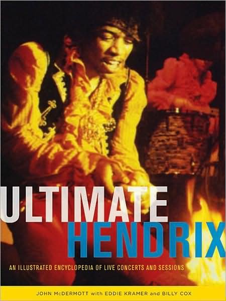The Ultimate Hendrix: An Illustrated Encyclopedia of Live Concerts and Sessions - John McDermott - Bøker - Hal Leonard Corporation - 9780879309381 - 30. april 2009