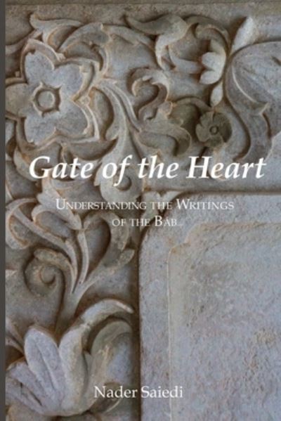 Cover for Nader Saiedi · Gate of the Heart: Understanding the Writings of the Bab (Paperback Book) (2023)