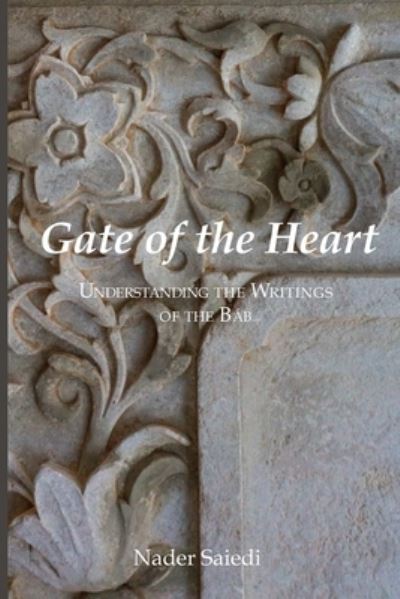 Gate of the Heart: Understanding the Writings of the Bab - Nader Saiedi - Bøger - Association for Baha'i Studies - 9780920904381 - 5. juli 2023