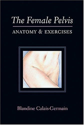 Cover for Blandine Calais-germain · The Female Pelvis Anatomy &amp; Exercises (Taschenbuch) [Ill edition] (2003)