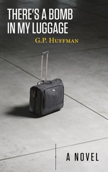 Cover for G P Huffman · There's a Bomb in My Luggage (Paperback Book) (2016)