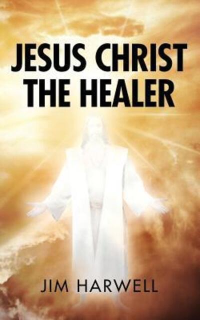 Cover for Jim Harwell · Jesus Christ the Healer (Paperback Book) (2017)