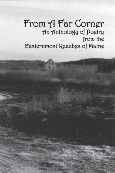 From a Far Corner : An Anthology of Poetry from the Easternmost Reaches of Maine - Gerald George - Books - Primavera Press, The - 9780989426381 - March 30, 2018