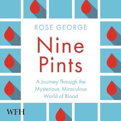 Cover for Rose George · Nine Pints: A Journey Through the Money, Medicine, and Mysteries of Blood (Audiobook (CD)) [Unabridged edition] (2021)