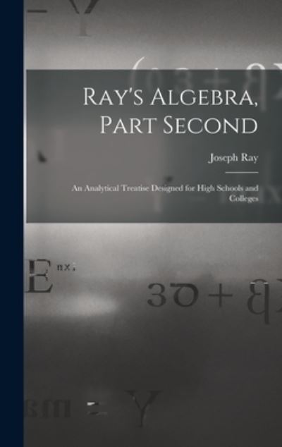 Cover for Joseph 1807-1855 Ray · Ray's Algebra, Part Second (Hardcover Book) (2021)