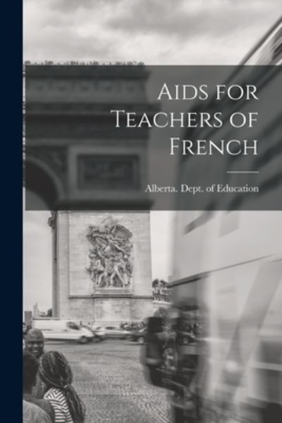 Cover for Alberta Dept of Education · Aids for Teachers of French (Paperback Book) (2021)