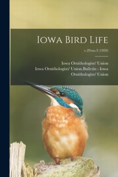 Iowa Bird Life; v.29 - Iowa Ornithologists' Union - Kirjat - Hassell Street Press - 9781014318381 - torstai 9. syyskuuta 2021