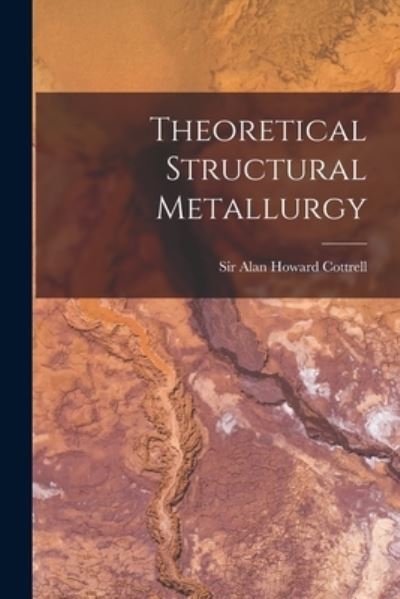 Cover for Sir Alan Howard Cottrell · Theoretical Structural Metallurgy (Paperback Book) (2021)