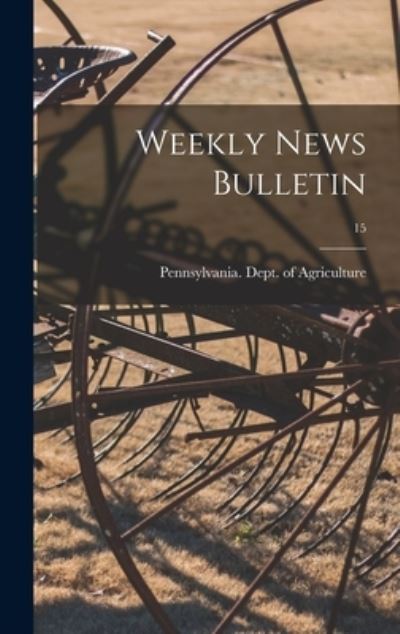 Weekly News Bulletin; 15 - Pennsylvania Dept of Agriculture - Books - Legare Street Press - 9781015382381 - September 10, 2021