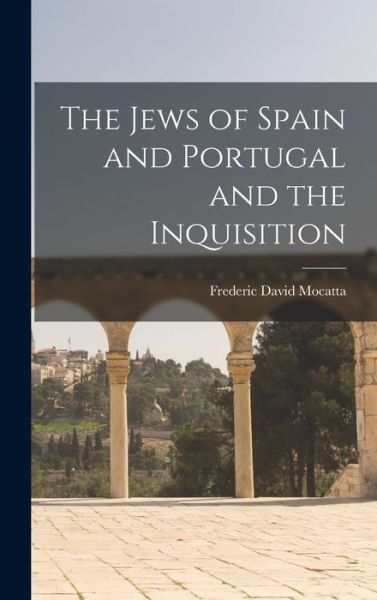 Cover for Frederic David Mocatta · Jews of Spain and Portugal and the Inquisition (Book) (2022)