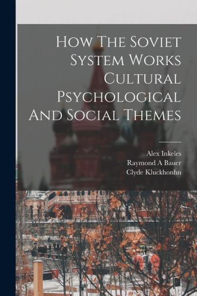Cover for Raymond A. Bauer · How the Soviet System Works Cultural Psychological and Social Themes (Bok) (2022)