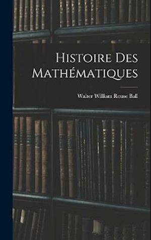 Cover for W. W. Rouse Ball · Histoire des Mathématiques (Book) (2022)