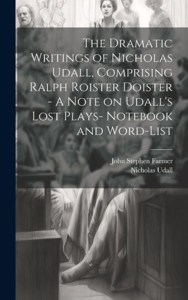 Cover for John Stephen Farmer · Dramatic Writings of Nicholas Udall, Comprising Ralph Roister Doister - a Note on Udall's Lost Plays- Notebook and Word-List (Book) (2023)