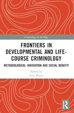 Frontiers in Developmental and Life-Course Criminology: Methodological Innovation and Social Benefit - Criminology at the Edge -  - Books - Taylor & Francis Ltd - 9781032279381 - April 14, 2025