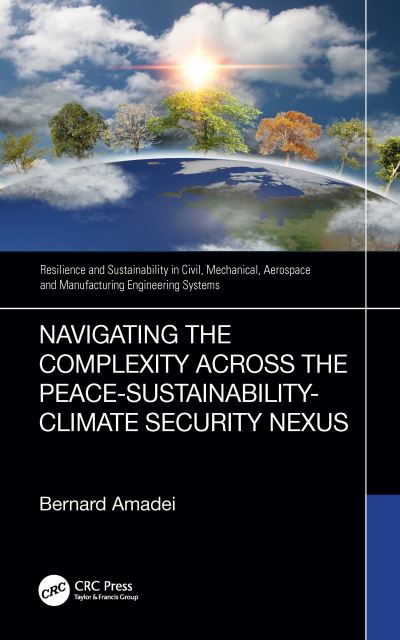 Cover for Amadei, Bernard (University of Colorado, USA) · Navigating the Complexity Across the Peace–Sustainability–Climate Security Nexus - Resilience and Sustainability in Civil, Mechanical, Aerospace and Manufacturing Engineering Systems (Hardcover Book) (2023)