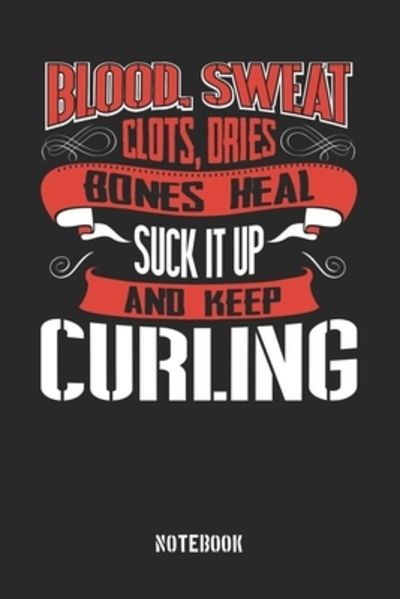 Cover for Anfrato Designs · Blood clots sweat dries bones heal. Suck it up and keep Curling (Paperback Book) (2019)