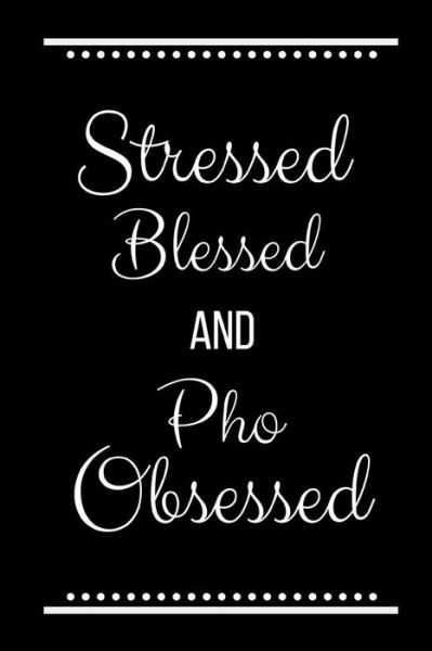 Cover for Cool Journals Press · Stressed Blessed Pho Obsessed (Paperback Book) (2019)