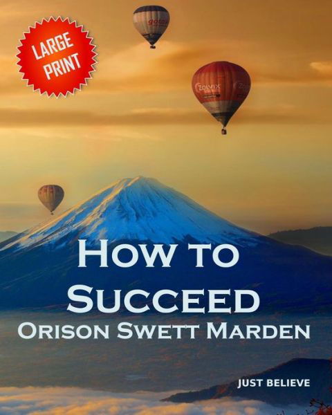 How to Succeed - Orison Swett Marden - Books - Independently Published - 9781097690381 - May 10, 2019