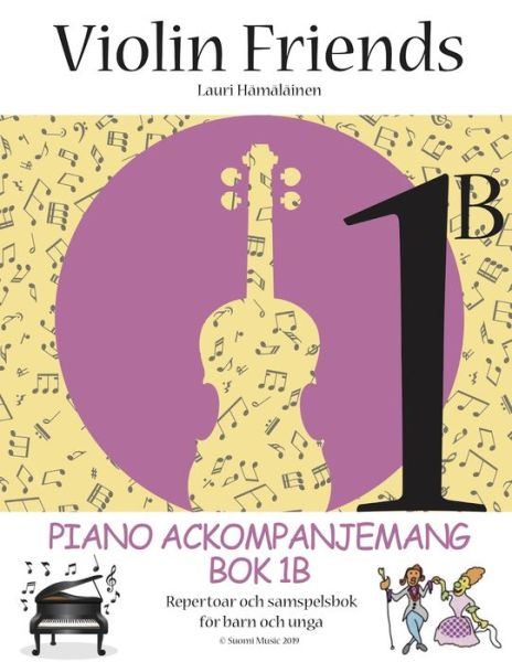 Cover for Lauri Hämäläinen · Violin friends: Piano ackompanjemang. Bok 1B, Repertoar och samspelbok för barn och unga (Book) (2019)