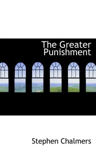 The Greater Punishment - Stephen Chalmers - Books - BiblioLife - 9781103830381 - April 10, 2009