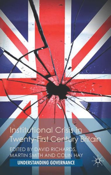 Institutional Crisis in 21st Century Britain - Understanding Governance - David Richards - Livros - Palgrave Macmillan - 9781137334381 - 23 de abril de 2014