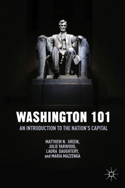 Washington 101: An Introduction to the Nation's Capital - M. Green - Książki - Palgrave Macmillan - 9781137433381 - 18 czerwca 2014