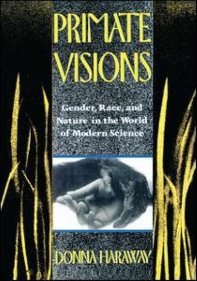 Cover for Donna J. Haraway · Primate Visions: Gender, Race, and Nature in the World of Modern Science (Innbunden bok) (2015)