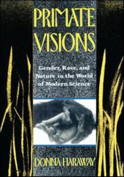 Primate Visions: Gender, Race, and Nature in the World of Modern Science - Donna J. Haraway - Books - Taylor & Francis Ltd - 9781138168381 - October 29, 2015