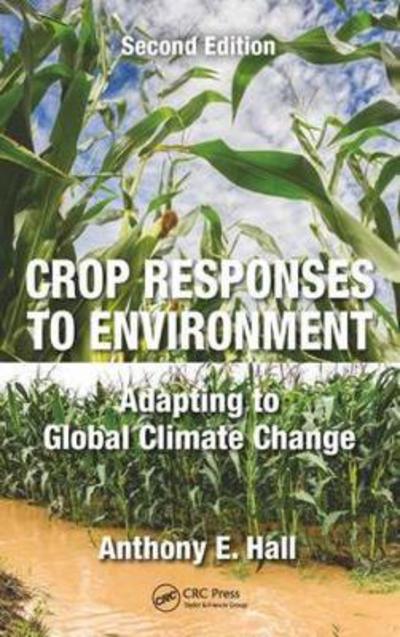 Cover for Hall, Anthony E. (University of California, Riverside, California, USA) · Crop Responses to Environment: Adapting to Global Climate Change, Second Edition (Hardcover Book) (2018)