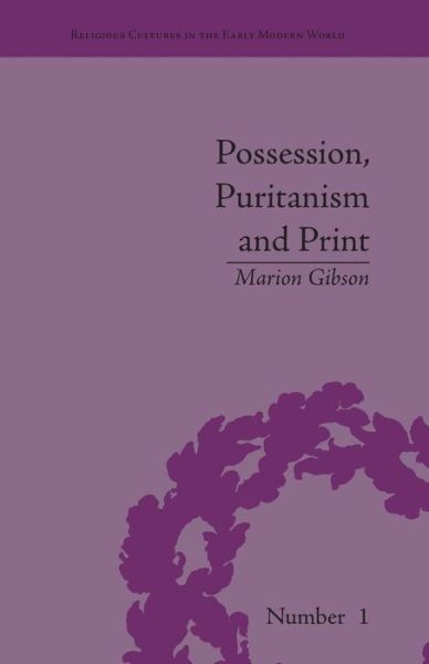 Cover for Marion Gibson · Possession, Puritanism and Print: Darrell, Harsnett, Shakespeare and the Elizabethan Exorcism Controversy - Religious Cultures in the Early Modern World (Paperback Book) (2016)