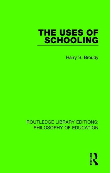 Cover for Harry S. Broudy · The Uses of Schooling - Routledge Library Editions: Philosophy of Education (Paperback Book) (2018)