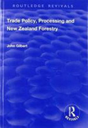 Cover for John Gilbert · Trade Policy, Processing and New Zealand Forestry (Paperback Book) (2019)