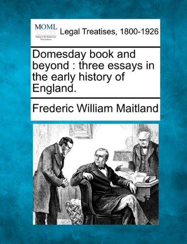 Domesday Book and Beyond: Three Essays in the Early History of England. - Frederic William Maitland - Books - Gale, Making of Modern Law - 9781240012381 - December 17, 2010