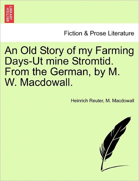 Cover for Heinrich Reuter · An Old Story of My Farming Days-ut Mine Stromtid. from the German, by M. W. Macdowall. (Paperback Book) (2011)