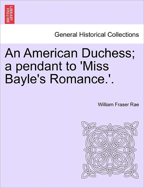 Cover for William Fraser Rae · An American Duchess; a Pendant to 'miss Bayle's Romance.'. (Paperback Book) (2011)