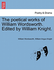 Cover for William Wordsworth · The Poetical Works of William Wordsworth. Edited by William Knight. (Pocketbok) (2011)