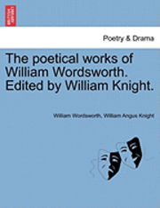 Cover for William Wordsworth · The Poetical Works of William Wordsworth. Edited by William Knight. (Paperback Bog) (2011)