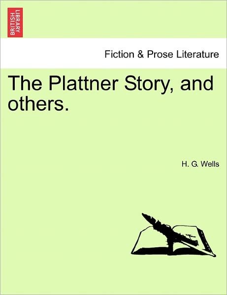 The Plattner Story, and Others. - H G Wells - Bøger - British Library, Historical Print Editio - 9781241578381 - 1. april 2011