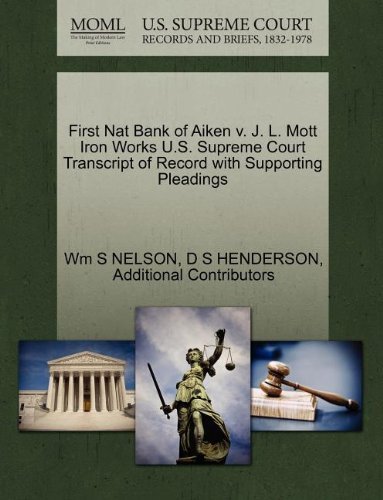 First Nat Bank of Aiken V. J. L. Mott Iron Works U.s. Supreme Court Transcript of Record with Supporting Pleadings - Additional Contributors - Bücher - Gale, U.S. Supreme Court Records - 9781270147381 - 1. Oktober 2011