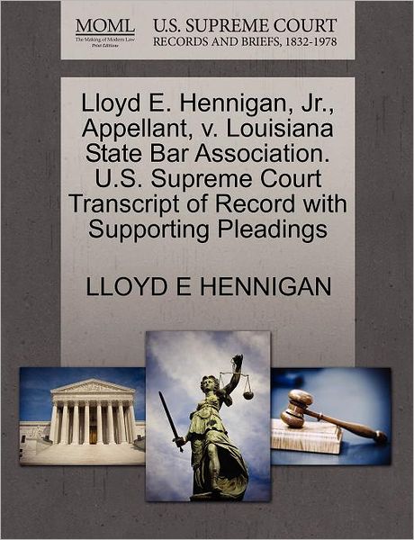 Cover for Lloyd E Hennigan · Lloyd E. Hennigan, Jr., Appellant, V. Louisiana State Bar Association. U.s. Supreme Court Transcript of Record with Supporting Pleadings (Paperback Book) (2011)