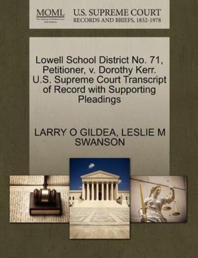 Cover for Larry O Gildea · Lowell School District No. 71, Petitioner, V. Dorothy Kerr. U.s. Supreme Court Transcript of Record with Supporting Pleadings (Paperback Book) (2011)