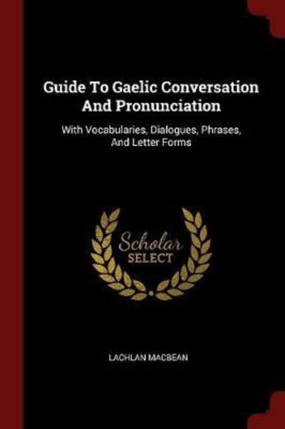 Cover for Lachlan Macbean · Guide to Gaelic Conversation and Pronunciation (Paperback Book) (2017)