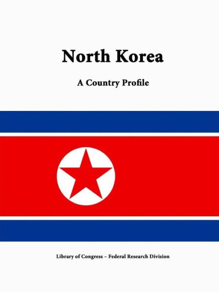 Cover for Library of Congress · North Korea: a Country Profile (Paperback Book) (2015)