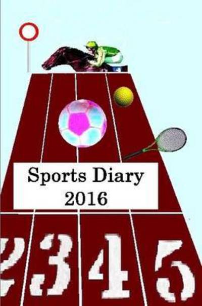 Sports Diary 2016 - J Thompson - Libros - Lulu.com - 9781326411381 - 4 de septiembre de 2015