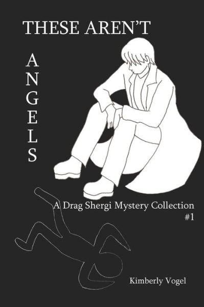 Cover for Kimberly Vogel · These Aren't Angels: a Drag Shergi Mystery Collection #1 (Pocketbok) (2015)